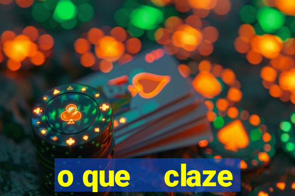 o que    claze
